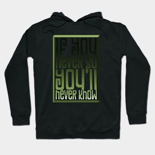 If You Never Go- You'll Never Know Hoodie